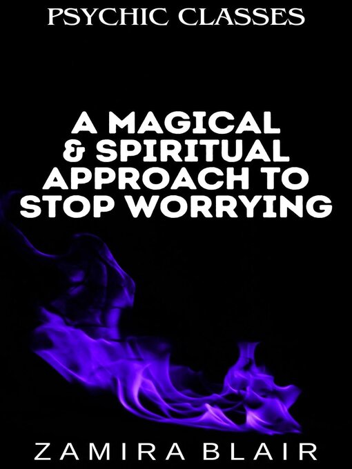 Title details for A Magical & Spiritual Approach to Stop Worrying by Zamira Blair - Available